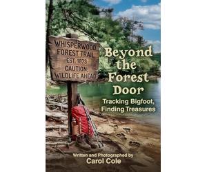 BEYOND THE FOREST DOOR: TRACKING BIGFOOT, FINDING TREASURES