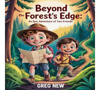 Beyond the Forests Edge: An Epic Adventure of Two Friends
