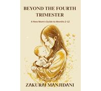 BEYOND THE FOURTH TRIMESTER: A New Mom's Guide to Months 2-12 (A Big and Healthy Family)