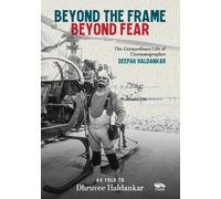 Beyond the Frame, Beyond Fear : The Extraordinary Life of Cinematographer Deepak Haldankar