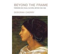 Beyond the Frame: Feminism and Visual Culture, Britain, 1850-1900