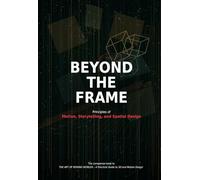Beyond The Frame: Principles of Motion, Storytelling, and Spatial Design (3D and Motion Design)