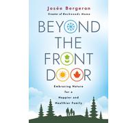 Beyond the Front Door : Embracing Nature for a Happier and Healthier Family