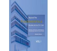 Beyond the Fundamentals: Building for the 21st Century: Materials, Methods, and Meaning in Contemporary Architectural Design | VOL I (Building for the 21st Century: An Advanced Architectural Series)