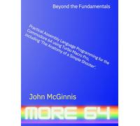 Beyond the Fundamentals: Practical Assembly Language Programming for the Commodore 64 using Turbo Macro Pro, including 'The Anatomy of a Simple Shooter' (The Commodore 64 Workshop)