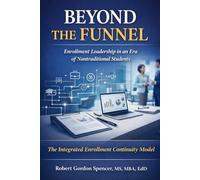 Beyond the Funnel: Enrollment Leadership in an Era of Nontraditional Students (The Institutional Design Series)
