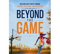 Beyond the Game: Walking with Youth Through Purpose, Resilience and Leadership: Mentorship Workbook