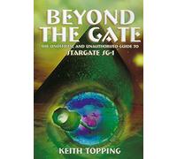 Beyond the Gate: The Unofficial and Unauthorised Guide to "Stargate SG-1"