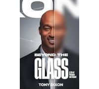 Beyond The Glass: A Life of Purpose and Impact