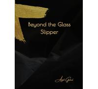 Beyond the Glass Slipper: Reclaiming Your Fairy Tale: A Modern Woman's Guide to Love, Power, and Crafting Your Own Happily Ever After
