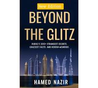 Beyond The Glitz: Dubai's 200+ Strangest Secrets, Craziest Facts and Hidden Wonders