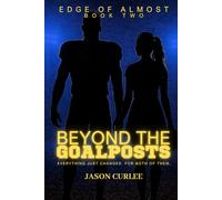 Beyond The Goalposts Book 2 - Edge of Almost (Beyond The Goalposts Universe)