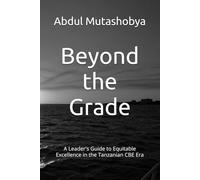 Beyond the Grade: A Leader's Guide to Equitable Excellence in the Tanzanian CBE Era