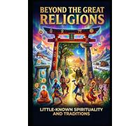 Beyond the great religions: Little-known spirituality and traditions