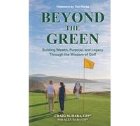 Beyond The Green: Building Wealth, Purpose, and Legacy Through the Wisdom of Golf