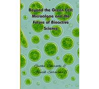 Beyond the Green Cell: Microalgae and the Future of Bioactive Science