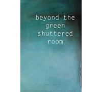 Beyond the Green Shuttered Room