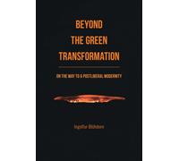 Beyond the Green Transformation : On the Way to a Postliberal Modernity