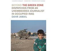Beyond The Green Zone: Dispatches from Occupied Iraq