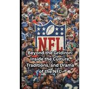 Beyond the Gridiron: Inside the Culture, Traditions, and Drama of the NFL