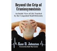 Beyond the Grip of Craniosynostosis: An Inside View of Life Touched by the Congenital Skull Deformity