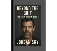 "Beyond the Grit: The Josh Brolin Story" by Jordan Sky.