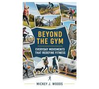 Beyond the Gym: Everyday Movements That Redefine Fitness
