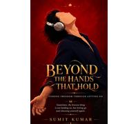 BEYOND THE HANDS THAT HOLD: Finding Freedom Through Letting Go