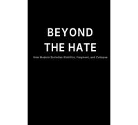 Beyond The Hate: How Modern Societies Stabilize, Fragment, and Collapse