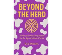 BEYOND THE HERD: A Personal Operating System for the Age of Infinite Choice
