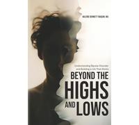 Beyond the Highs and Lows: Understanding Bipolar Disorder and Building a Life That Works
