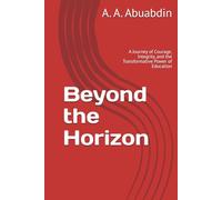 Beyond the Horizon: A Journey of Courage, Integrity, and the Transformative Power of Education