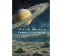 Beyond the Horizon: A Notebook of Distant Worlds