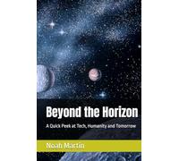 Beyond the Horizon: A Quick Peek at Tech, Humanity and Tomorrow
