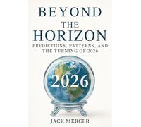 Beyond the Horizon: Predictions, Patterns and the Turning of 2026
