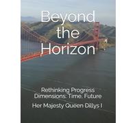 Beyond the Horizon: Rethinking Progress Dimensions: Time, Future: 5 (The Sustainable Urban Cities Series)