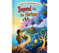 Beyond the Horizon: Six English-French Translated Adventure Stories