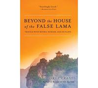 Beyond the House of the False Lama: Travels with Monks, Nomads, and Outlaws