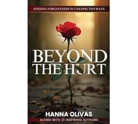 Beyond The Hurt: Finding Forgiveness in Unexpected Ways