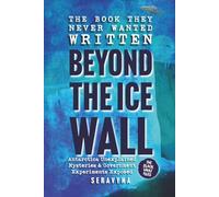 Beyond the Ice Wall: Government Experiments Exposed, Antarctica’s Forbidden Lands, UFOs, and Ancient Hidden Mysteries: 1 (The Black Vault Series)