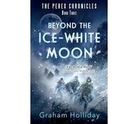 Beyond the Ice-White Moon: 3 (The Perex Chronicles)