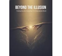 Beyond The Illusion: Finding Genuine Connection In A Disconnected World