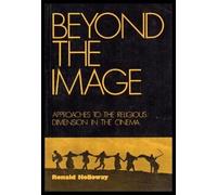 Beyond the image: Approaches to the religious dimension in the cinema by Ronald Holloway (1977-05-03)