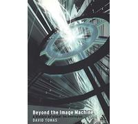 Beyond the Image Machine: A History of Visual Technologies (Technologies: Studies in Culture & Theory)