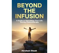 Beyond the Infusion: A Guide to Rebuilding Your Life During Chemotherapy