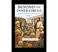 Beyond the Inner Circle: The Gospel Stories Reimagined