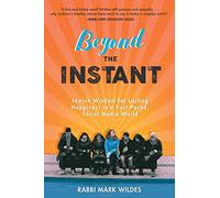 Beyond the Instant: Jewish Wisdom for Lasting Happiness in a Fast-Paced, Social Media World