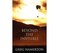 Beyond The Invisible: Flying from Fear to Freedom
