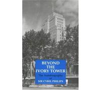 Beyond the Ivory Tower: The Autobiography of Sir Cyril Philips