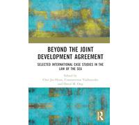 Beyond the Joint Development Agreement: Selected International Case Studies in the Law of the Sea